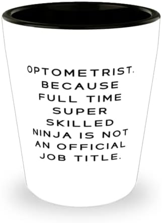 Optometrist. Jer Superkvalificirani Ninja s punim radnim vremenom nije. Čaša za optometrista, čaša za Optometrist za višekratnu upotrebu,