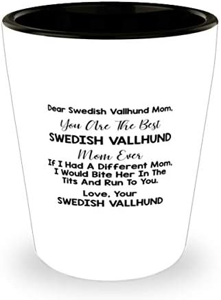 Draga mama švedskog Valhunda, ti si najbolja mama švedskog Valhunda koja je ikad probala čašu od 1,5 unci.